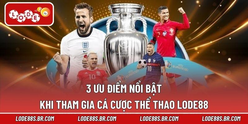 3 ưu điểm nổi bật khi tham gia cá cược thể thao LODE88
