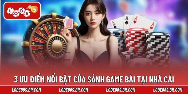 3 ưu điểm nổi bật của sảnh game bài tại nhà cái