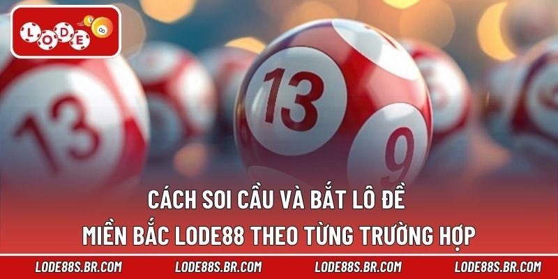 Cách soi cầu và bắt lô đề miền Bắc LODE88 theo từng trường hợp