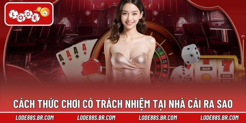 Cách thức chơi có trách nhiệm tại nhà cái ra sao