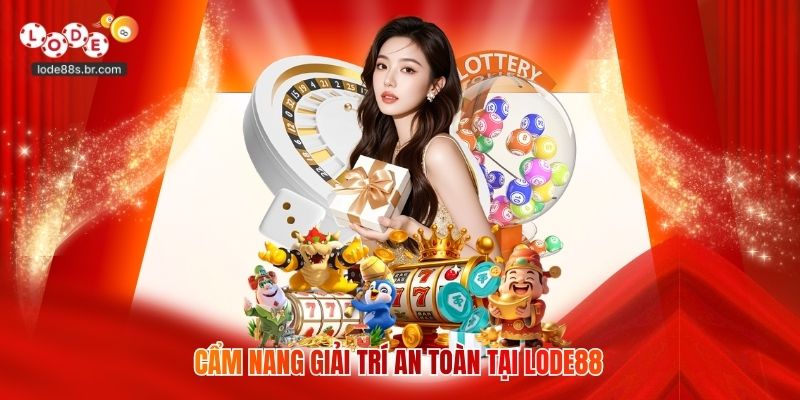 Cẩm nang giải trí an toàn tại Lode88