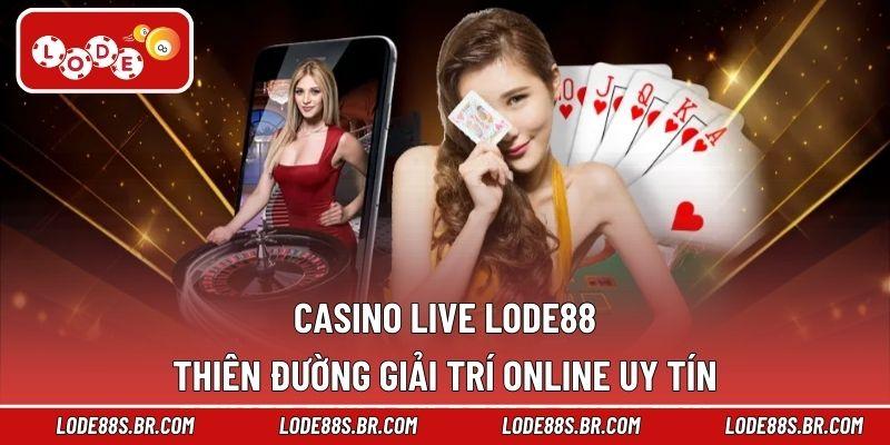 Casino Live LODE88 – Thiên Đường Giải Trí Online Uy Tín