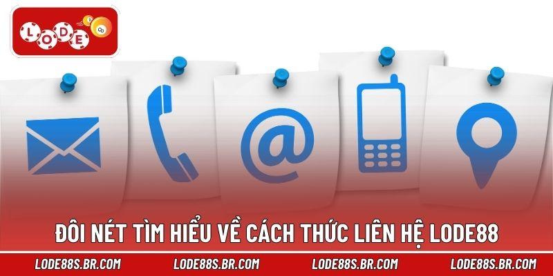 Đôi nét tìm hiểu về cách thức liên hệ LODE88