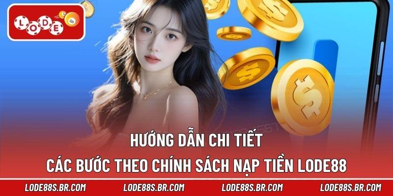 Hướng dẫn chi tiết các bước theo chính sách nạp tiền LODE88