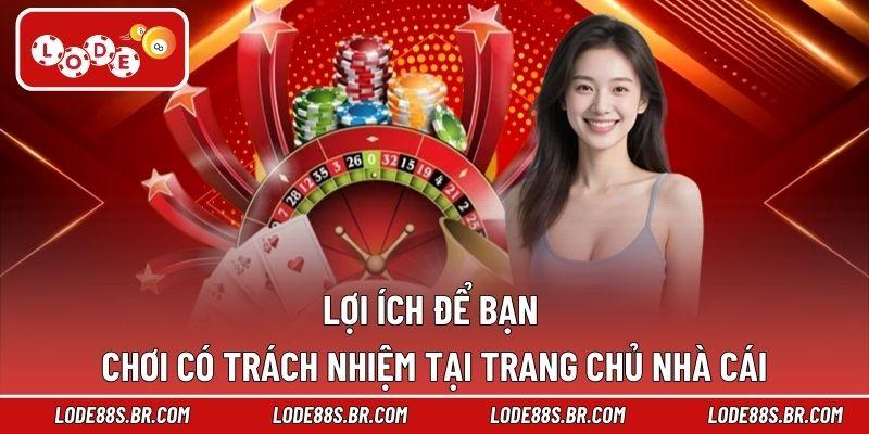 Lợi ích để bạn chơi có trách nhiệm tại trang chủ nhà cái