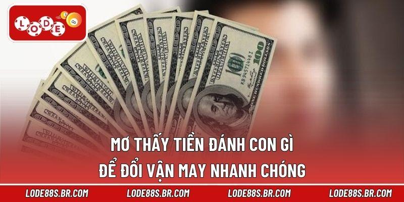 Mơ Thấy Tiền Đánh Con Gì Để Đổi Vận May Nhanh Chóng