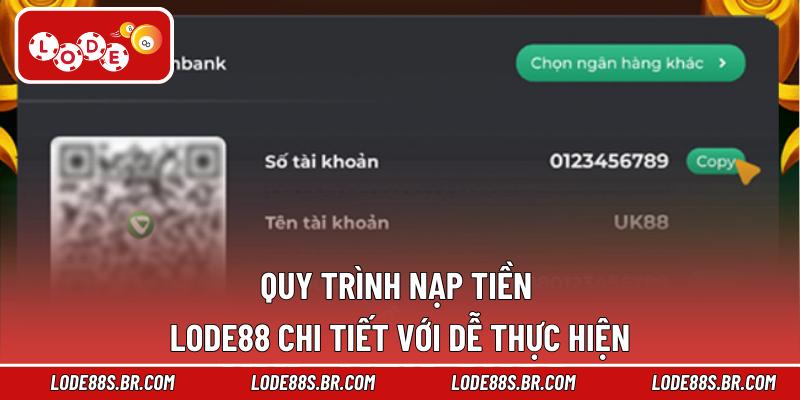 Quy trình nạp tiền LODE88 chi tiết với dễ thực hiện