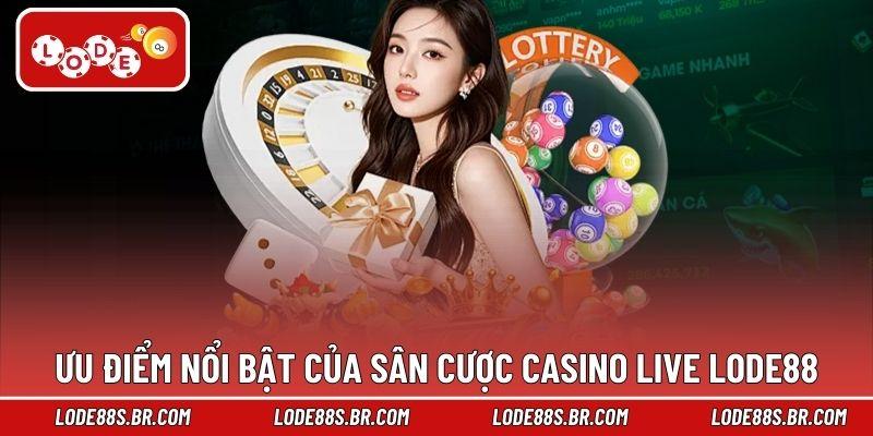 Ưu điểm nổi bật của sân cược Casino Live LODE88