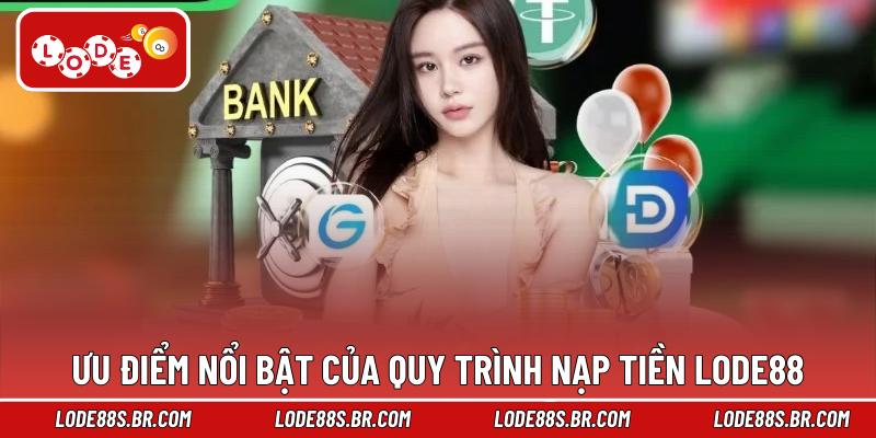 Ưu điểm nổi bật của quy trình nạp tiền LODE88